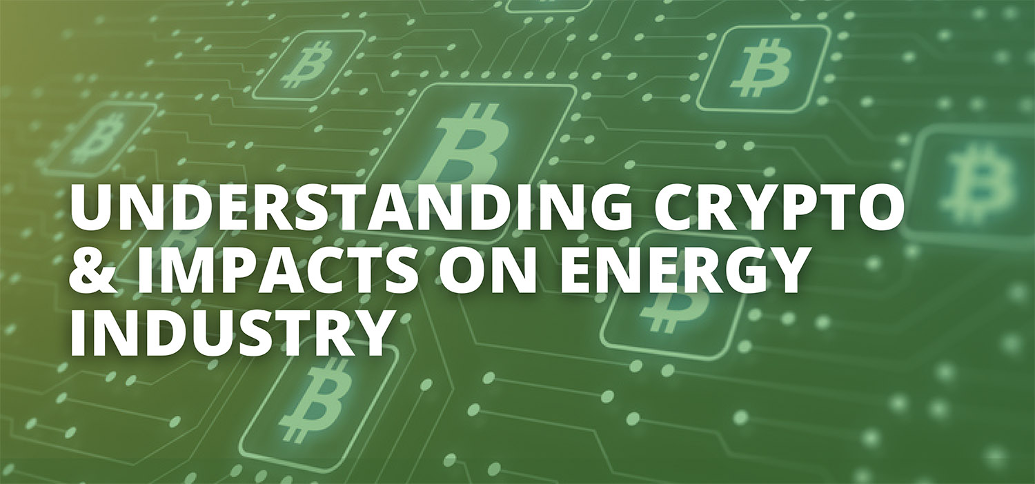 Understanding Crypto and Impacts on Energy Industry