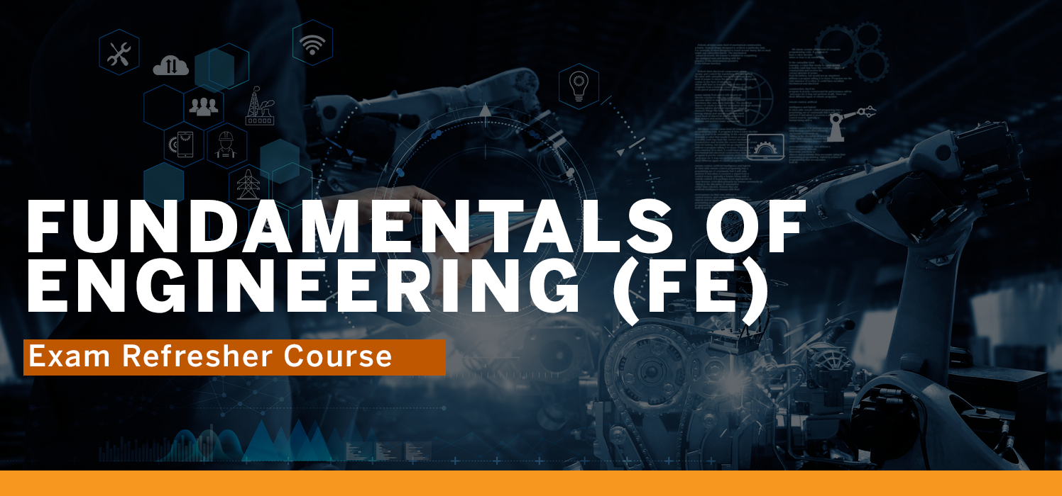 Fundamentals of Engineering (FE) Exam Refresher Course